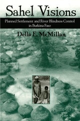 cover of Sahel Visions: Planned Settlement and River Blindness Control in Burkina Faso