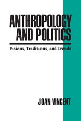 cover of Anthropology and Politics: Visions, Traditions, and Trends