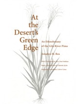 cover of At the Desert's Green Edge: An Ethnobotany of the Gila River Pima