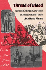 cover of Thread of Blood: Colonialism, Revolution, and Gender on Mexico's Northern Frontier