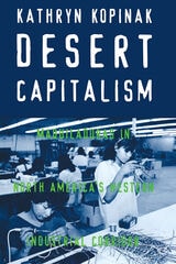 cover of Desert Capitalism: Maquiladoras in North America's Western Industrial Corridor