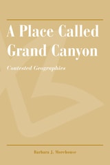 cover of A Place Called Grand Canyon: Contested Geographies