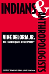 cover of Indians and Anthropologists: Vine Deloria, Jr., and the Critique of Anthropology