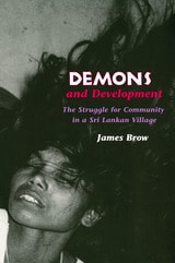cover of Demons and Development: The Struggle for Community in a Sri Lankan Village