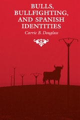 cover of Bulls, Bullfighting, and Spanish Identities