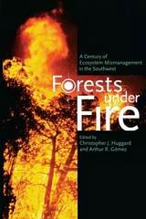 cover of Forests under Fire: A Century of Ecosystem Mismanagement in the Southwest