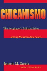 cover of Chicanismo: The Forging of a Militant Ethos among Mexican Americans