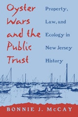 cover of Oyster Wars and the Public Trust: Property, Law, and Ecology in New Jersey History