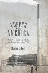 cover of Copper for America: The United States Copper Industry from Colonial Times to the 1990s