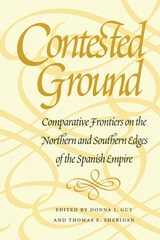 cover of Contested Ground: Comparative Frontiers on the Northern and Southern Edges of the Spanish Empire