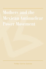 cover of Mothers and the Mexican Antinuclear Power Movement