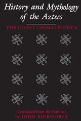 cover of History and Mythology of the Aztecs: The Codex Chimalpopoca