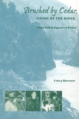 cover of Brushed by Cedar, Living by the River: Coast Salish Figures of Power