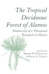 cover of The Tropical Deciduous Forest of Alamos: Biodiversity of a Threatened Ecosystem in Mexico