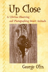 cover of Up Close: A Lifetime Observing and Photographing Desert Animals