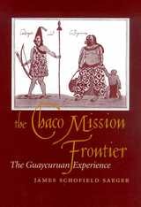 cover of The Chaco Mission Frontier: The Guaycuruan Experience