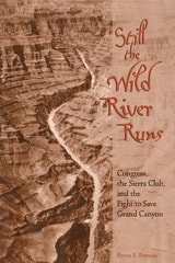 cover of Still the Wild River Runs: Congress, the Sierra Club, and the Fight to Save Grand Canyon