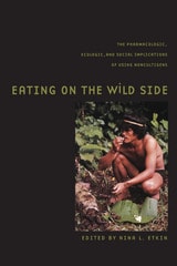 cover of Eating on the Wild Side: The Pharmacologic, Ecologic and Social Implications of Using Noncultigens