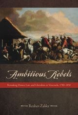 cover of Ambitious Rebels: Remaking Honor, Law, and Liberalism in Venezuela, 1780-1850