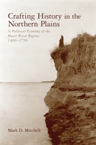 cover of Crafting History in the Northern Plains: A Political Economy of the Heart River Region, 1400–1750