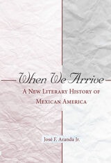 cover of When We Arrive: A New Literary History of Mexican America