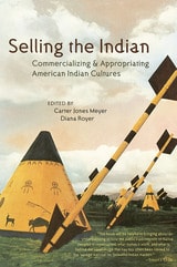 cover of Selling the Indian: Commercializing and Appropriating American Indian Cultures