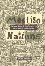cover of Mestizo Nations: Culture, Race, and Conformity in Latin American Literature