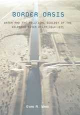cover of Border Oasis: Water and the Political Ecology of the Colorado River Delta, 1940–1975