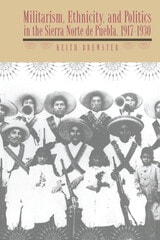 cover of Militarism, Ethnicity, and Politics in the Sierra Norte de Puebla, 1917-1930