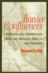 cover of Border Confluences: Borderland Narratives from the Mexican War to the Present
