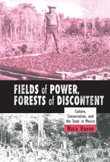 cover of Fields of Power, Forests of Discontent: Culture, Conservation, and the State in Mexico