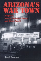 cover of Arizona's War Town: Flagstaff, Navajo Ordnance Depot, and World War II