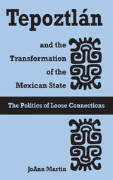cover of Tepoztlán and the Transformation of the Mexican State: The Politics of Loose Connections