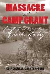 cover of Massacre at Camp Grant: Forgetting and Remembering Apache History