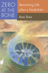 cover of Zero at the Bone: Rewriting Life after a Snakebite