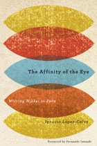 cover of The Affinity of the Eye: Writing Nikkei in Peru