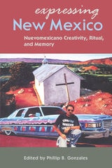 cover of Expressing New Mexico: Nuevomexicano Creativity, Ritual, and Memory