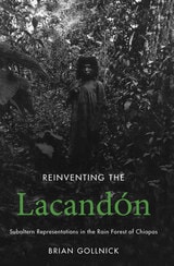 cover of Reinventing the Lacandón: Subaltern Representations in the Rain Forest of Chiapas