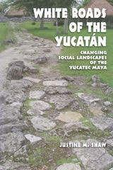 cover of White Roads of the Yucatán: Changing Social Landscapes of the Yucatec Maya