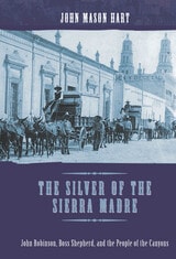 cover of The Silver of the Sierra Madre: John Robinson, Boss Shepherd, and the People of the Canyons