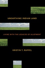 cover of Unearthing Indian Land: Living with the Legacies of Allotment