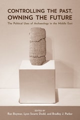cover of Controlling the Past, Owning the Future: The Political Uses of Archaeology in the Middle East