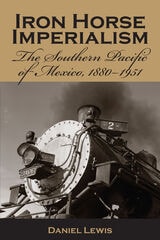 cover of Iron Horse Imperialism: The Southern Pacific of Mexico, 1880-1951