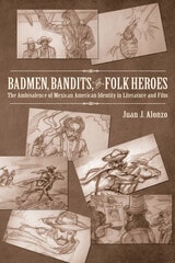 cover of Badmen, Bandits, and Folk Heroes: The Ambivalence of Mexican American Identity in Literature and Film