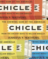 cover of Chicle: The Chewing Gum of the Americas, From the Ancient Maya to William Wrigley