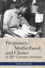 cover of Pregnancy, Motherhood, and Choice in Twentieth-Century Arizona