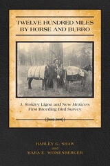 cover of Twelve Hundred Miles by Horse and Burro: J. Stokley Ligon and New Mexico’s First Breeding Bird Survey