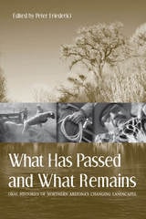 cover of What Has Passed and What Remains: Oral Histories of Northern Arizona's Changing Landscapes