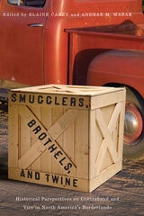 cover of Smugglers, Brothels, and Twine: Historical Perspectives on Contraband and Vice in North America’s Borderlands