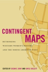 cover of Contingent Maps: Rethinking Western Women's History and the North American West